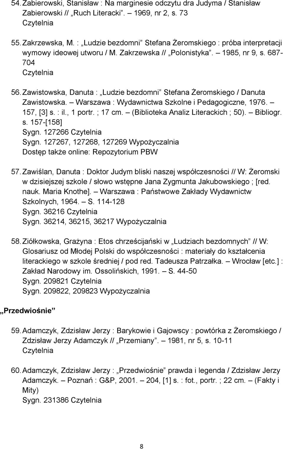 Zawistowska, Danuta : Ludzie bezdomni Stefana Żeromskiego / Danuta Zawistowska. Warszawa : Wydawnictwa Szkolne i Pedagogiczne, 1976. 157, [3] s. : il., 1 portr. ; 17 cm.