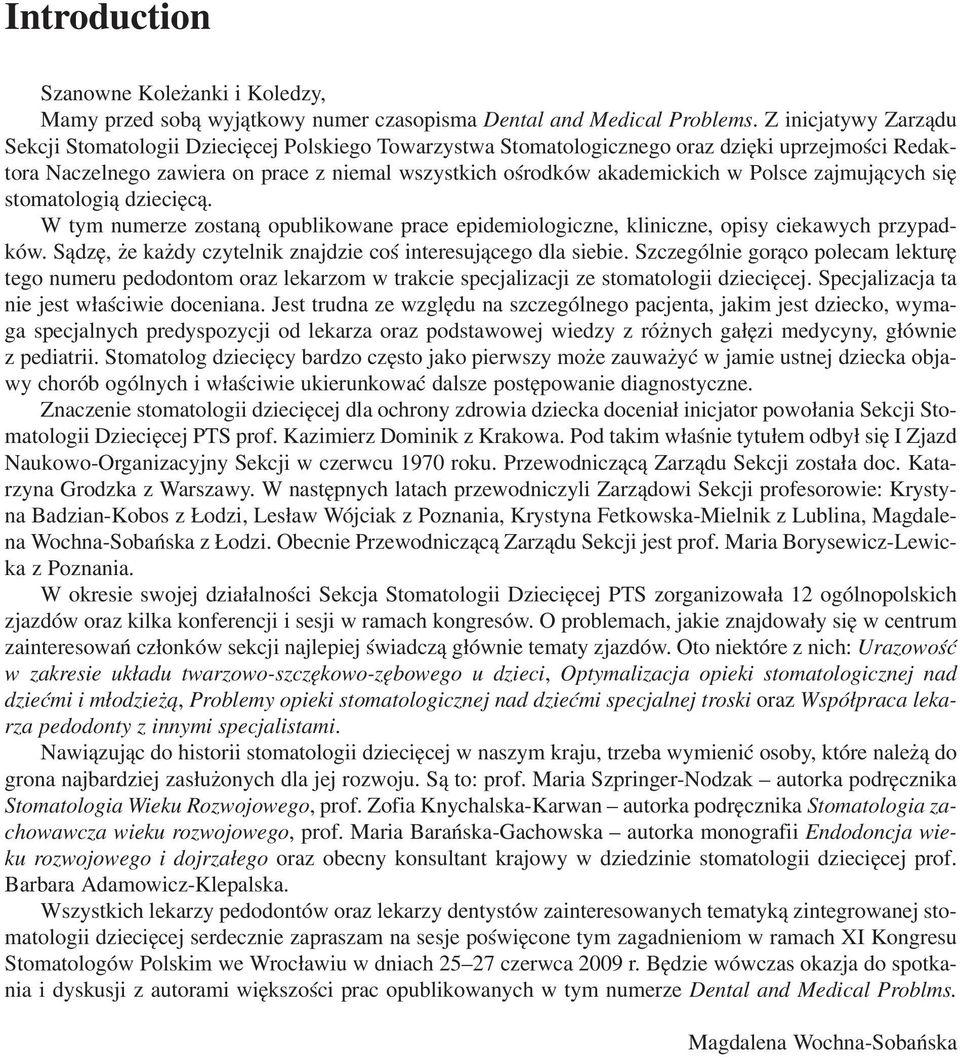 Polsce zajmujących się stomatologią dziecięcą. W tym numerze zostaną opublikowane prace epidemiologiczne, kliniczne, opisy ciekawych przypad ków.