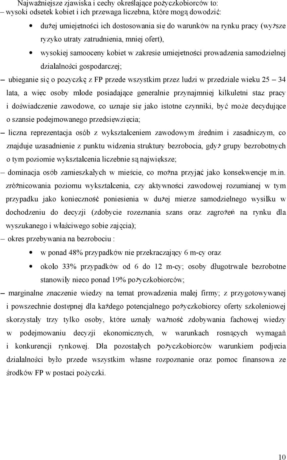 ludzi w przedziale wieku 25 34 lata, a wi c osoby m ode posiadaj ce generalnie przynajmniej kilkuletni sta pracy ido wiadczenie zawodowe, co uznaje si jako istotne czynniki, by mo edecyduj ce o