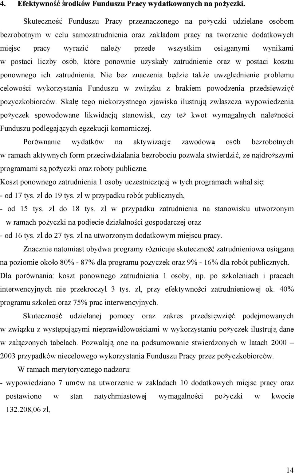 ganymi wynikami w postaci liczby os b, kt re ponownie uzyska y zatrudnienie oraz w postaci kosztu ponownego ich zatrudnienia.