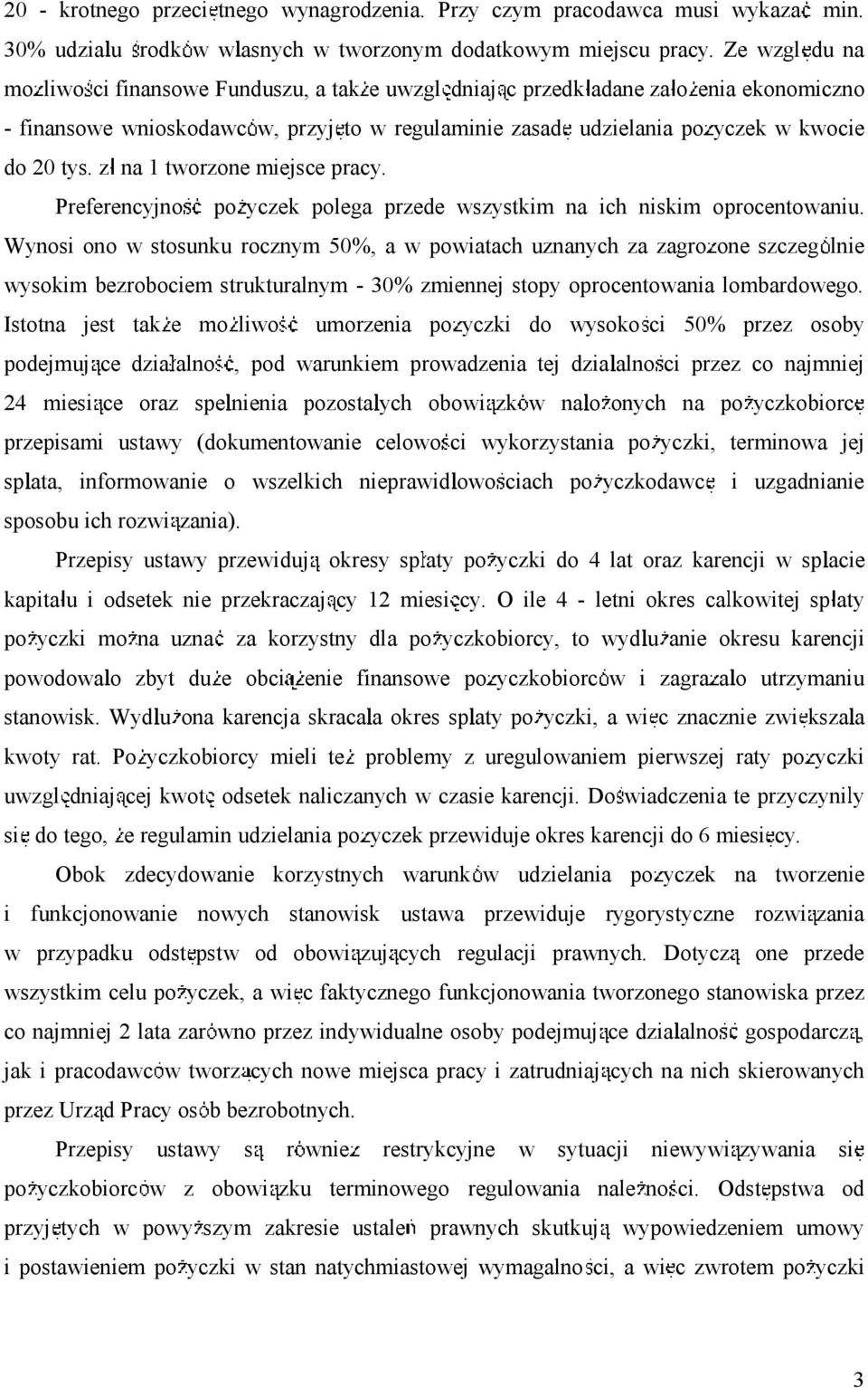 z na 1 tworzone miejsce pracy. Preferencyjno po yczek polega przede wszystkim na ich niskim oprocentowaniu.