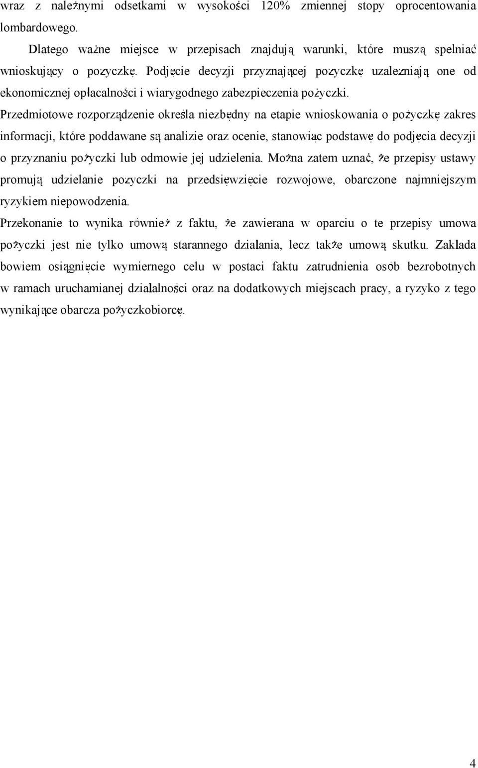 Przedmiotowerozporz dzenieokre laniezb dnynaetapiewnioskowaniaopo yczk zakres informacji, kt re poddawane s analizie oraz ocenie, stanowi cpodstaw do podj cia decyzji oprzyznaniupo