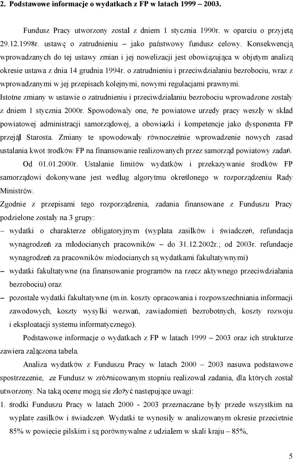 ozatrudnieniuiprzeciwdzia aniubezrobociu, wraz z wprowadzanymi w jej przepisach kolejnymi, nowymi regulacjami prawnymi.