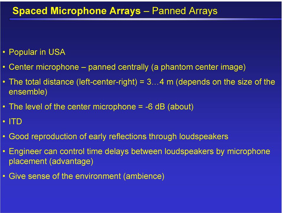 center microphone = -6 db (about) ITD Good reproduction of early reflections through loudspeakers Engineer can