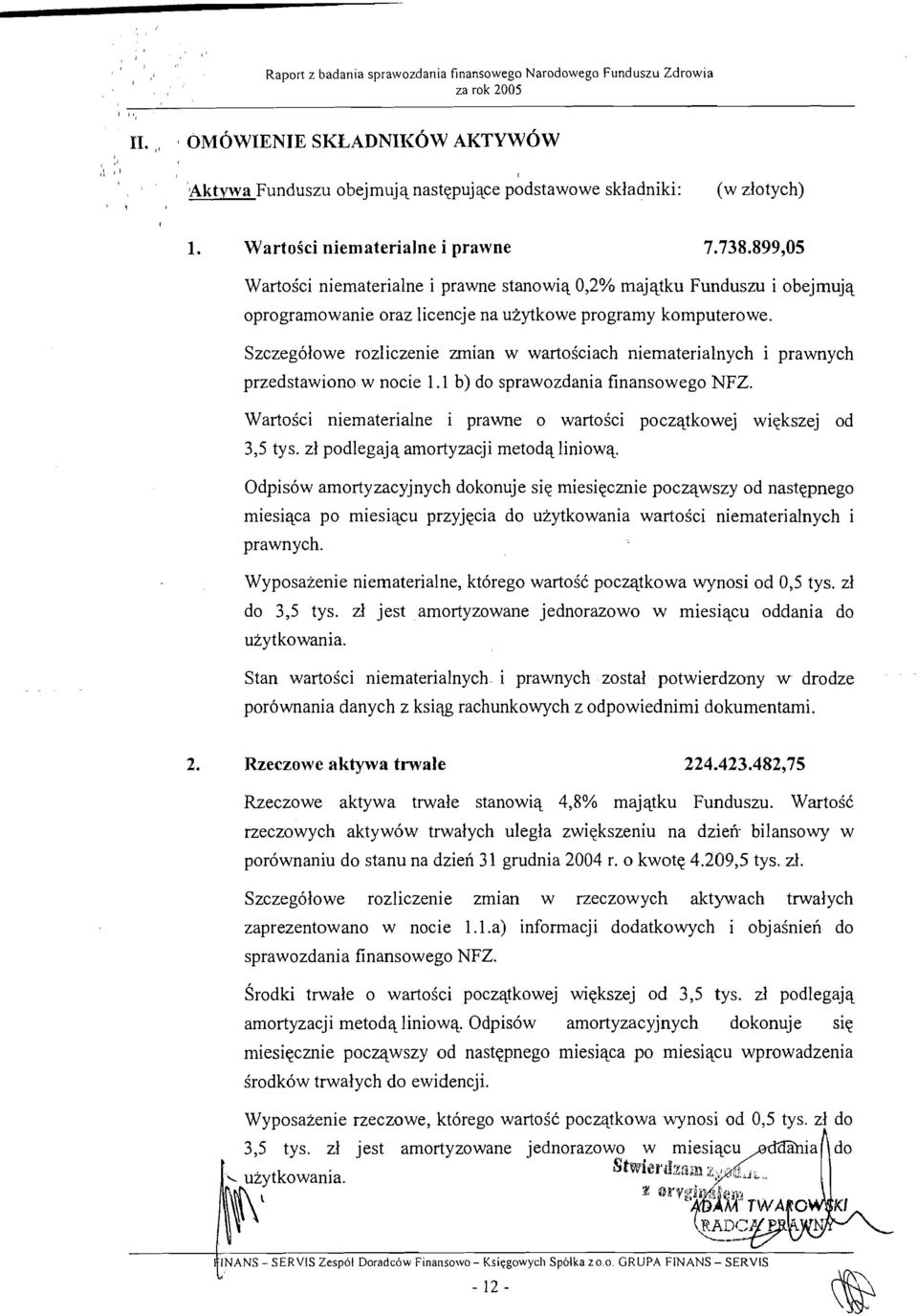 Szczegolowe rozliczenie zmian w wartoiciach niematerialnych i prawnych przedstawiono w nocie 1.1 b) do sprawozdania finansowego NFZ.