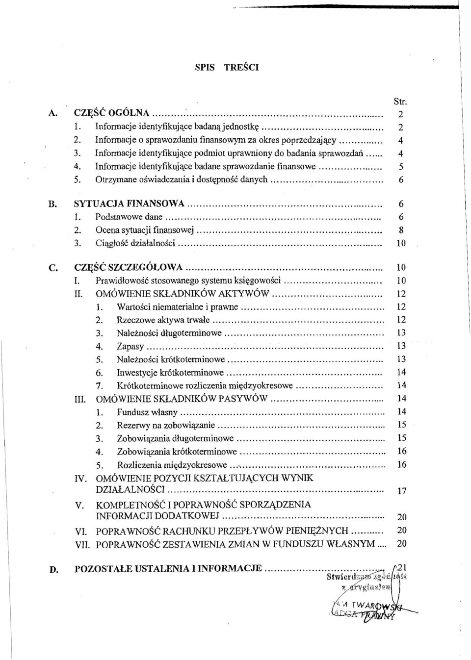 .. 6 1. Podstawowe dane... 6 2. Ocena sytuacji finansowej... 8 3. CislgloSC dzialalnosci... 10 cz~sc SZC~EGOLOWA.... PrawidlowoSC stosowanego systemu ksiggowosci... 11. OMOWENE SUADNKOW AKTYWOW... 1. WartoSci niematerialne i prawne.