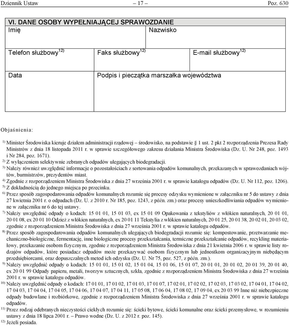 kieruje działem administracji rządowej środowisko, na podstawie 1 ust. 2 pkt 2 rozporządzenia Prezesa Rady Ministrów z dnia 18 listopada 2011 r.