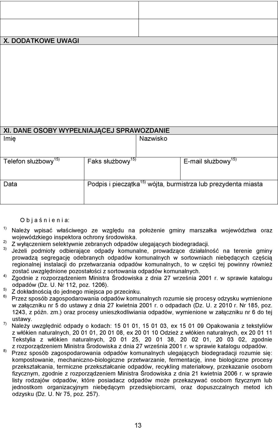 8) O b j a ś n i e n i a: Należy wpisać właściwego ze względu na położenie gminy marszałka województwa oraz wojewódzkiego inspektora ochrony środowiska.