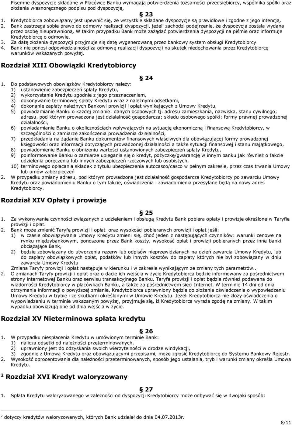 Bank zastrzega sobie prawo do odmowy realizacji dyspozycji, jeżeli zachodzi podejrzenie, że dyspozycja została wydana przez osobę nieuprawnioną.