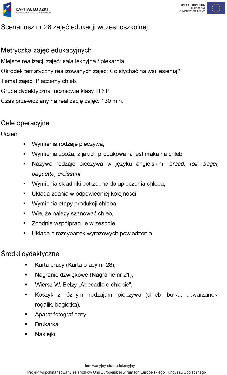 Cele operacyjne Uczeń: Wymienia rodzaje pieczywa, Wymienia zboża, z jakich produkowana jest mąka na chleb, Nazywa rodzaje pieczywa w języku angielskim: bread, roll, bagel, baguette, croissant