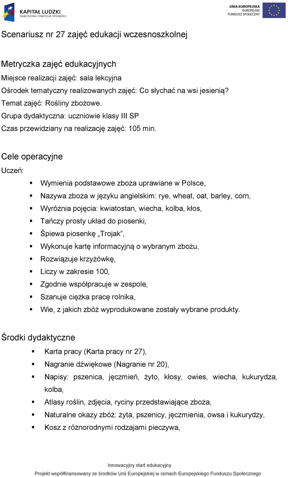 Cele operacyjne Uczeń: Wymienia podstawowe zboża uprawiane w Polsce, Nazywa zboża w języku angielskim: rye, wheat, oat, barley, corn, Wyróżnia pojęcia: kwiatostan, wiecha, kolba, kłos, Tańczy prosty