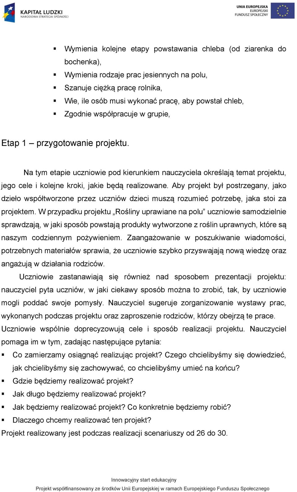 Aby projekt był postrzegany, jako dzieło współtworzone przez uczniów dzieci muszą rozumieć potrzebę, jaka stoi za projektem.