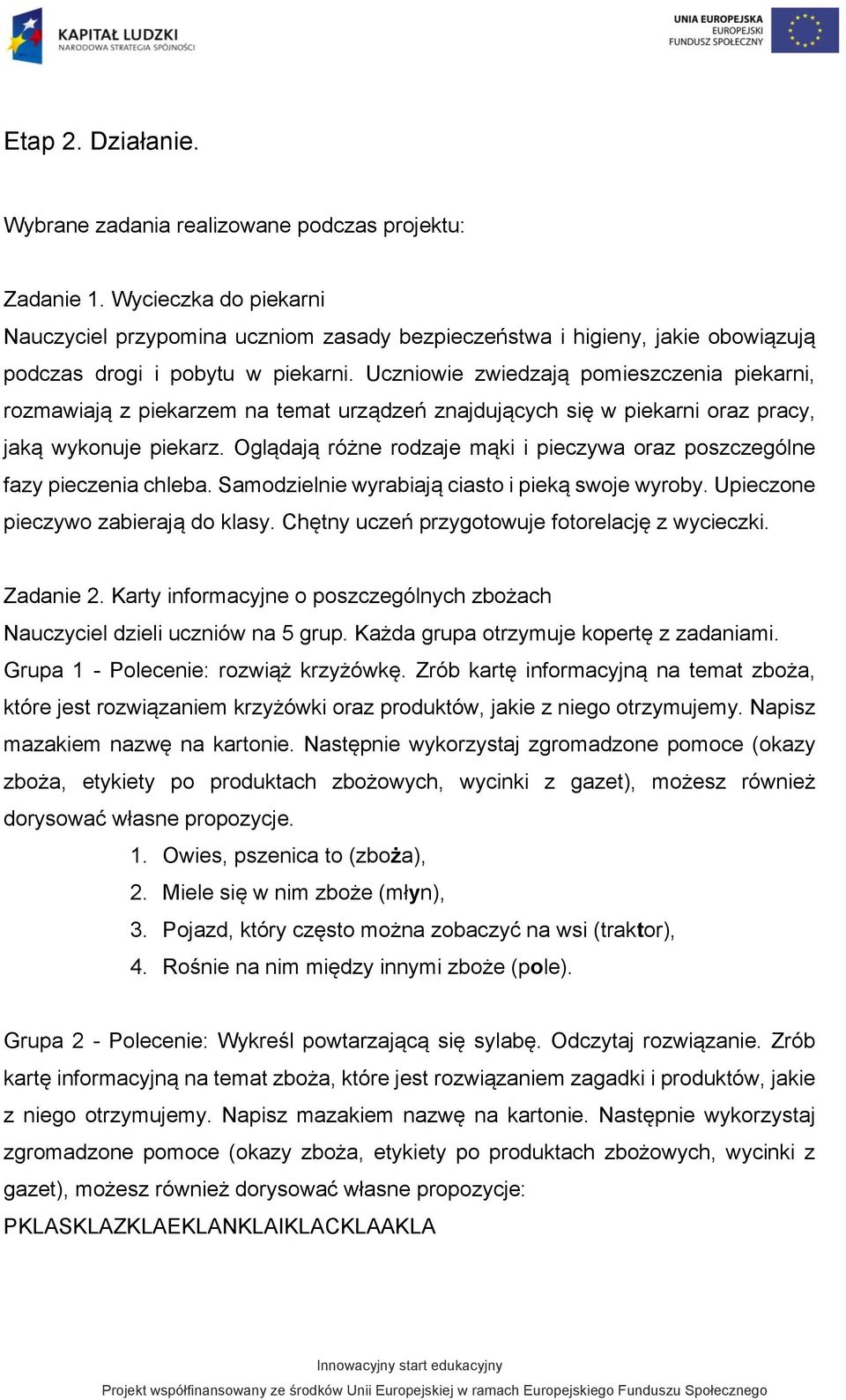 Uczniowie zwiedzają pomieszczenia piekarni, rozmawiają z piekarzem na temat urządzeń znajdujących się w piekarni oraz pracy, jaką wykonuje piekarz.