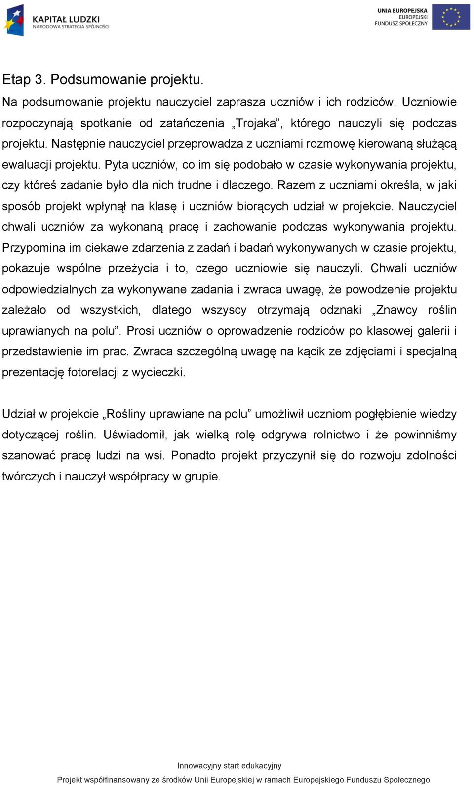 Pyta uczniów, co im się podobało w czasie wykonywania projektu, czy któreś zadanie było dla nich trudne i dlaczego.