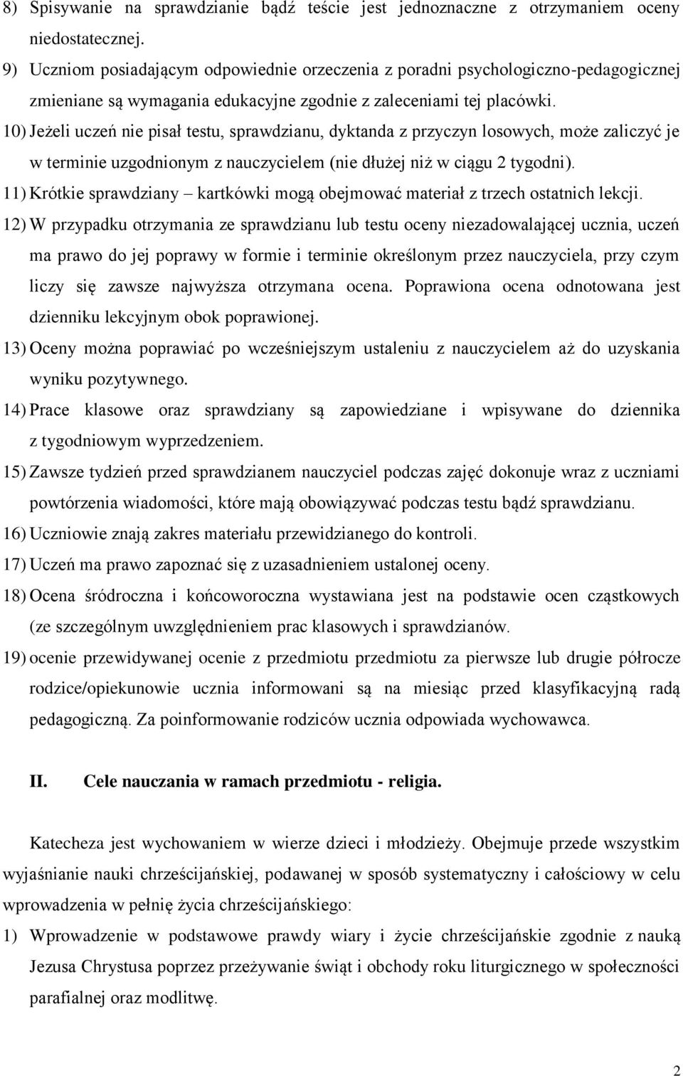 10) Jeżeli uczeń nie pisał testu, sprawdzianu, dyktanda z przyczyn losowych, może zaliczyć je w terminie uzgodnionym z nauczycielem (nie dłużej niż w ciągu 2 tygodni).