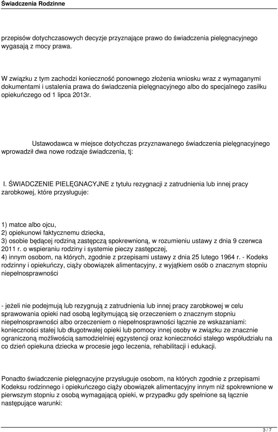 2013r. Ustawodawca w miejsce dotychczas przyznawanego świadczenia pielęgnacyjnego wprowadził dwa nowe rodzaje świadczenia, tj: I.