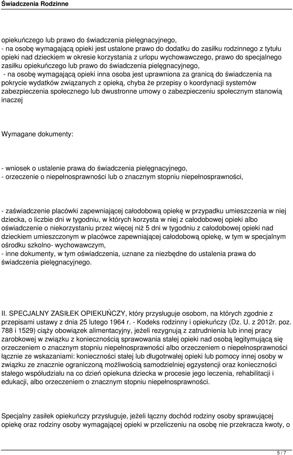 wydatków związanych z opieką, chyba że przepisy o koordynacji systemów zabezpieczenia społecznego lub dwustronne umowy o zabezpieczeniu społecznym stanowią inaczej Wymagane dokumenty: - wniosek o