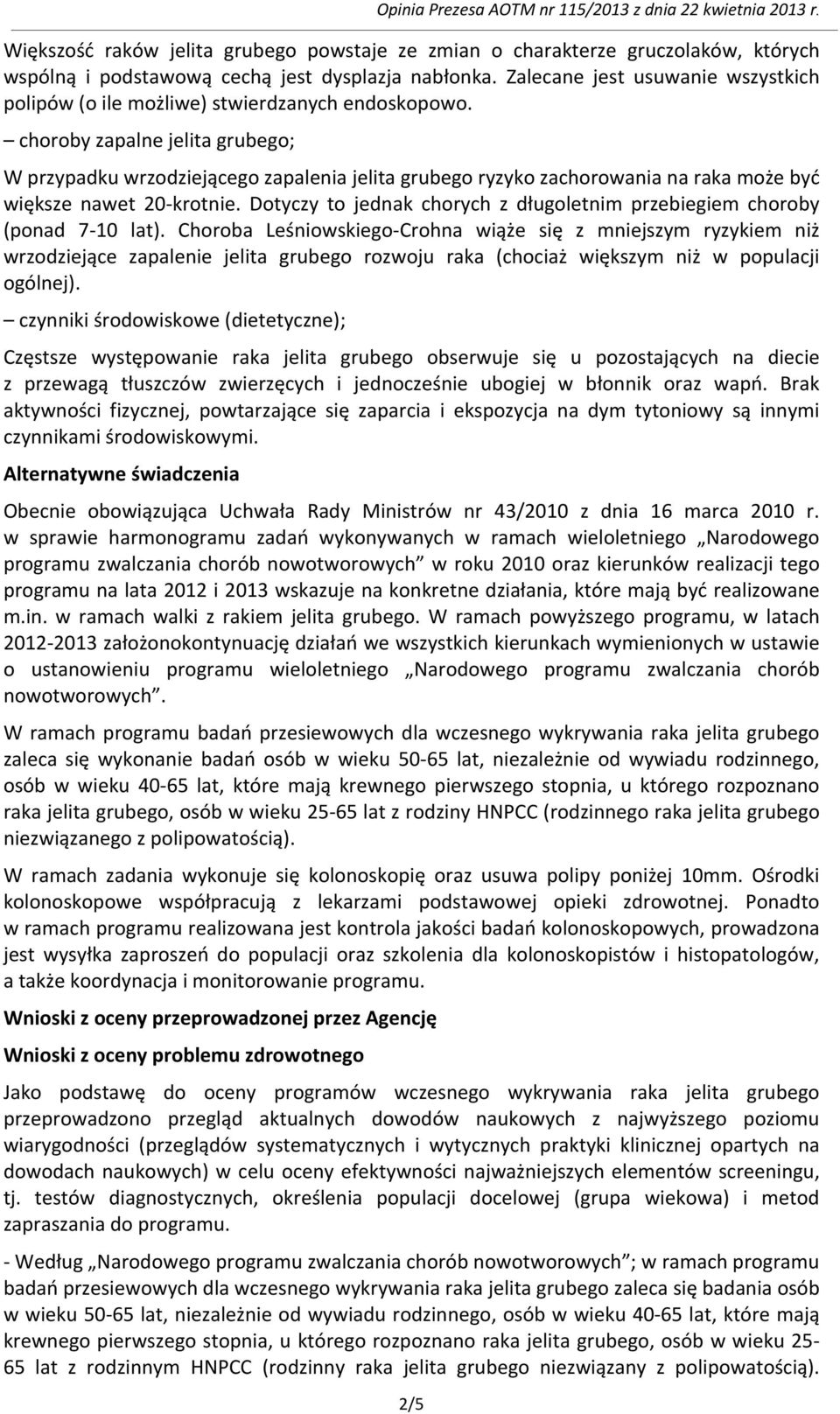 choroby zapalne jelita grubego; W przypadku wrzodziejącego zapalenia jelita grubego ryzyko zachorowania na raka może być większe nawet 20-krotnie.