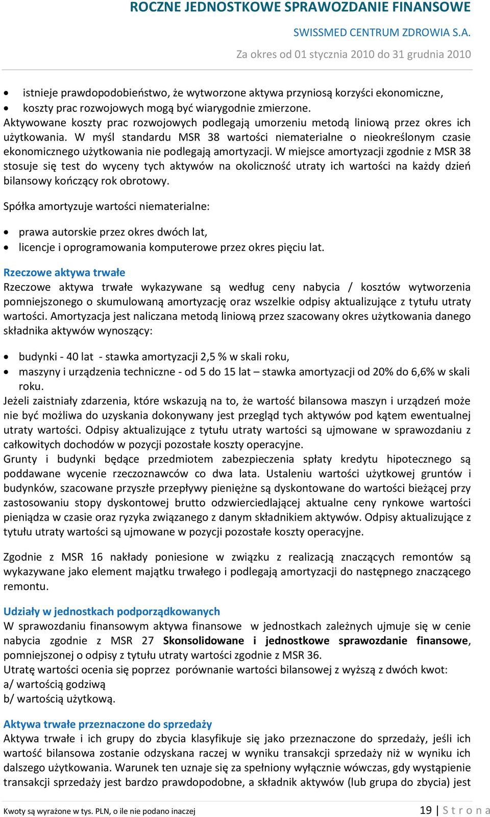 W myśl standardu MSR 38 wartości niematerialne o nieokreślonym czasie ekonomicznego użytkowania nie podlegają amortyzacji.