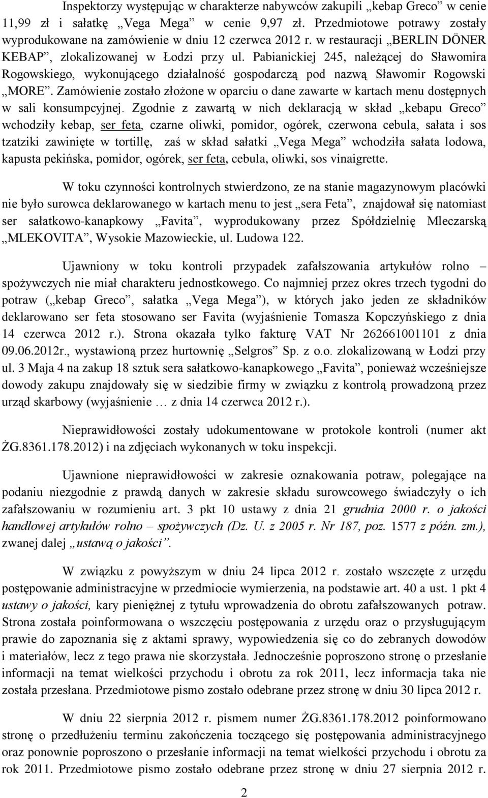 Pabianickiej 245, należącej do Sławomira Rogowskiego, wykonującego działalność gospodarczą pod nazwą Sławomir Rogowski MORE.