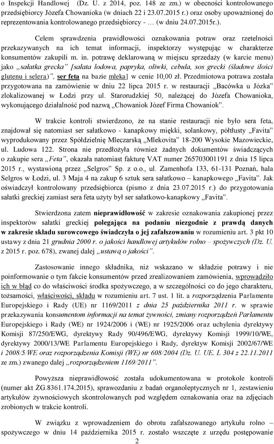 in. potrawę deklarowaną w miejscu sprzedaży (w karcie menu) jako sałatka grecka [sałata lodowa, papryka, oliwki, cebula, sos grecki (śladowe ilości glutenu i selera), ser feta na bazie mleka] w cenie