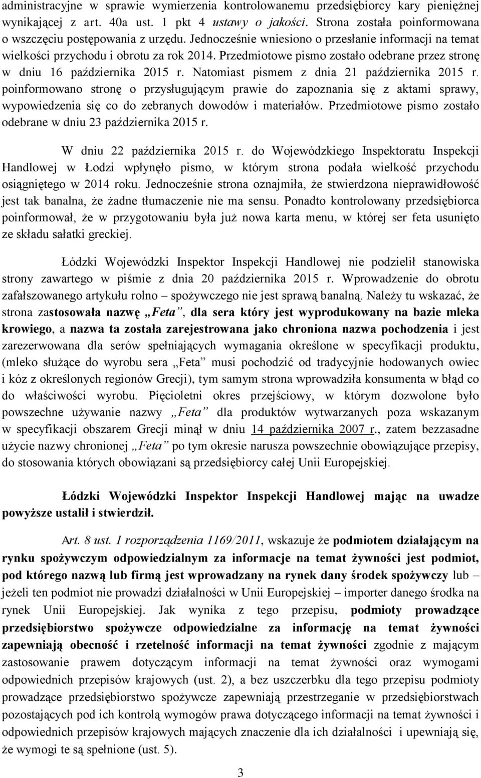 Przedmiotowe pismo zostało odebrane przez stronę w dniu 16 października 2015 r. Natomiast pismem z dnia 21 października 2015 r.