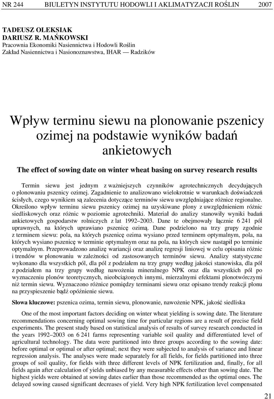 ankietowych The effect of sowing date on winter wheat basing on survey research results Termin siewu jest jednym z ważniejszych czynników agrotechnicznych decydujących o plonowaniu pszenicy ozimej.