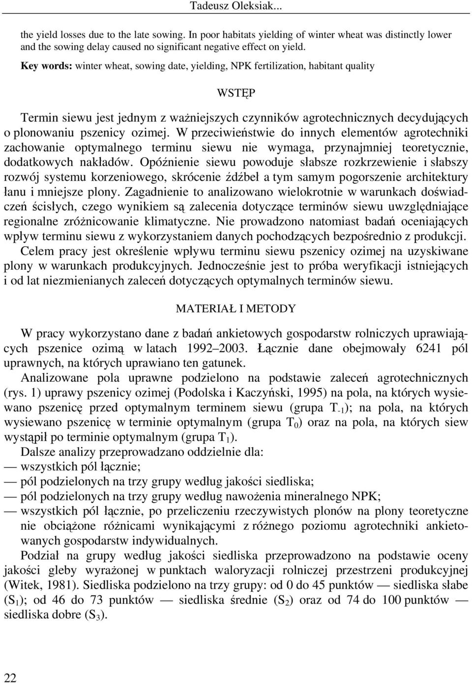 W przeciwieństwie do innych elementów agrotechniki zachowanie optymalnego terminu siewu nie wymaga, przynajmniej teoretycznie, dodatkowych nakładów.