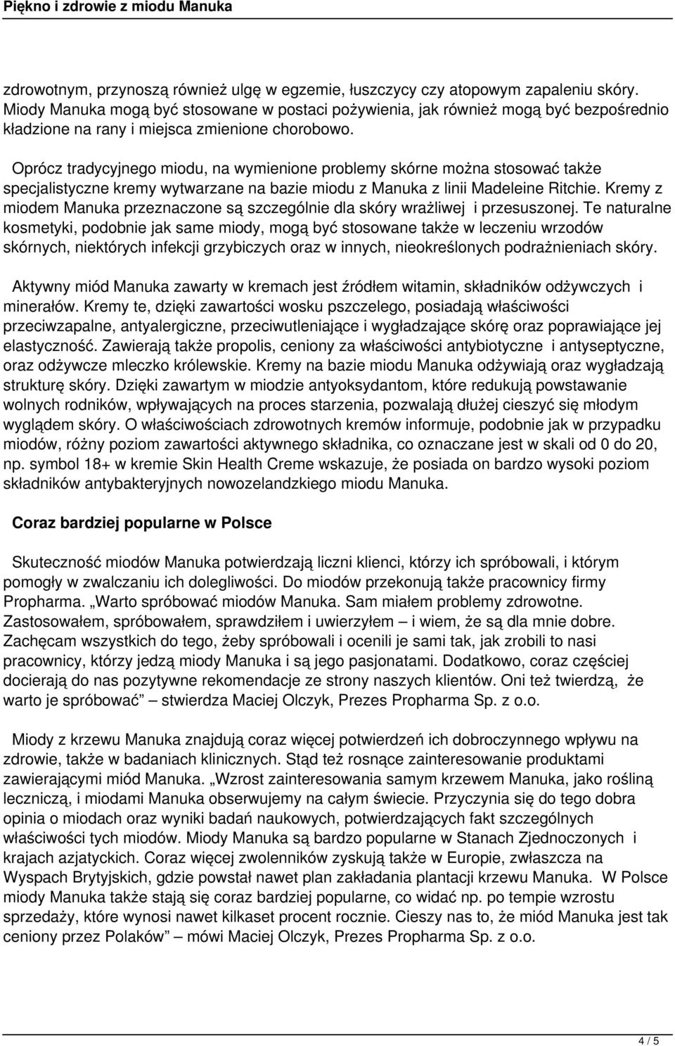 Oprócz tradycyjnego miodu, na wymienione problemy skórne można stosować także specjalistyczne kremy wytwarzane na bazie miodu z Manuka z linii Madeleine Ritchie.