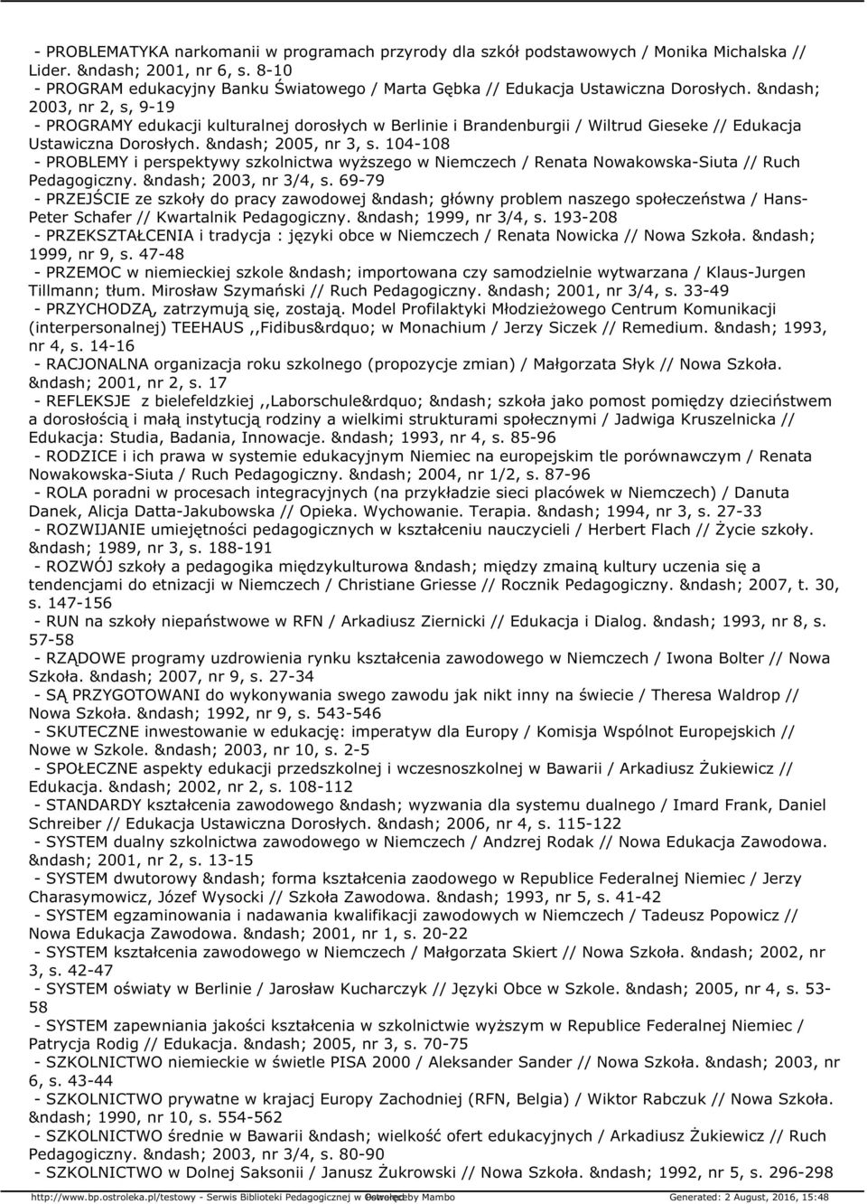 2003, nr 2, s, 9-19 - PROGRAMY edukacji kulturalnej dorosłych w Berlinie i Brandenburgii / Wiltrud Gieseke // Edukacja Ustawiczna Dorosłych. 2005, nr 3, s.