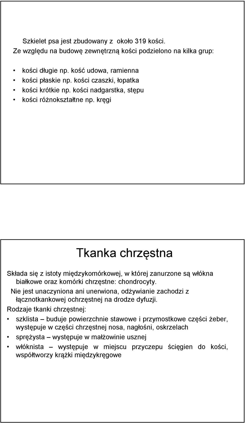 kręgi Tkanka chrzęstna Składa się z istoty międzykomórkowej, w której zanurzone są włókna białkowe oraz komórki chrzęstne: chondrocyty.