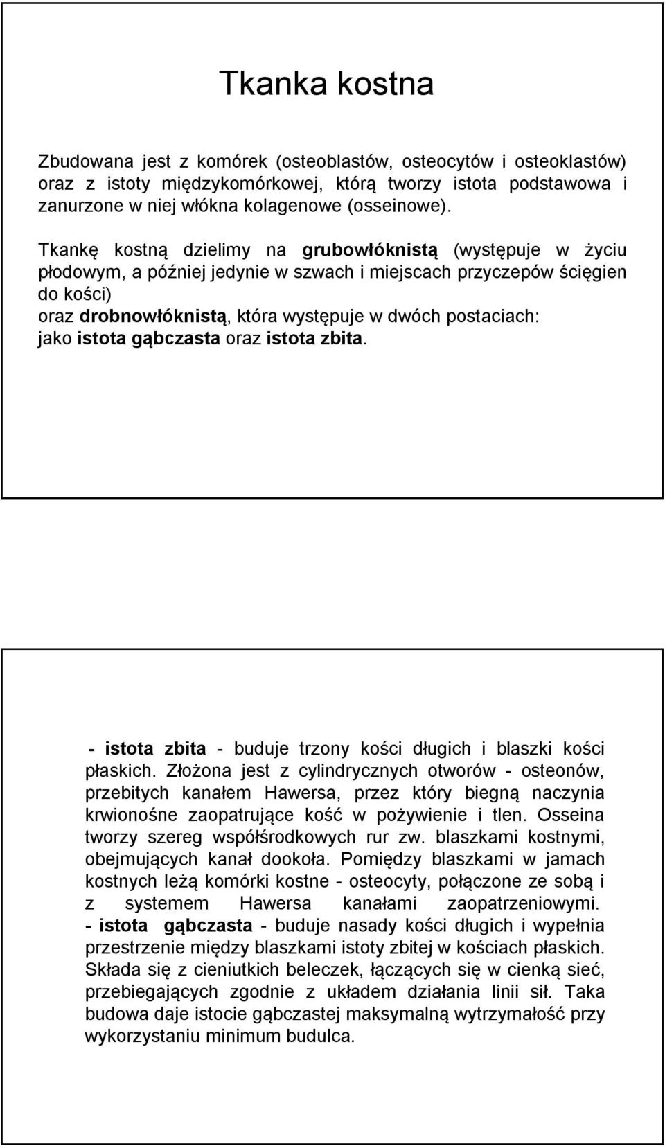 jako istota gąbczasta oraz istota zbita. - istota zbita - buduje trzony kości długich i blaszki kości płaskich.