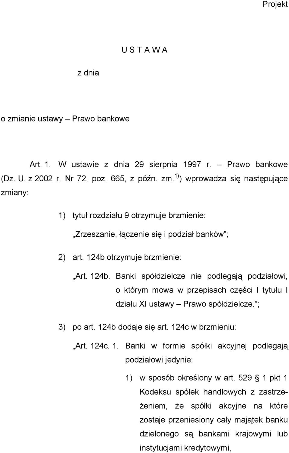 124c w brzmieniu: Art. 124c. 1. Banki w formie spółki akcyjnej podlegają podziałowi jedynie: 1) w sposób określony w art.