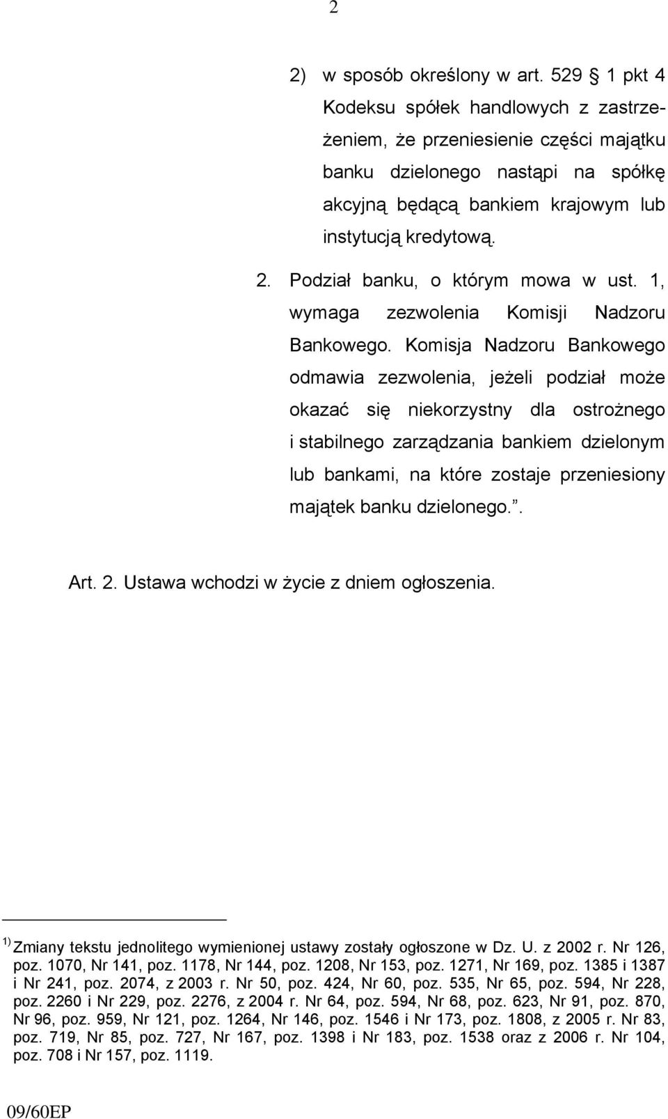 Podział banku, o którym mowa w ust. 1, wymaga zezwolenia Komisji Nadzoru Bankowego.