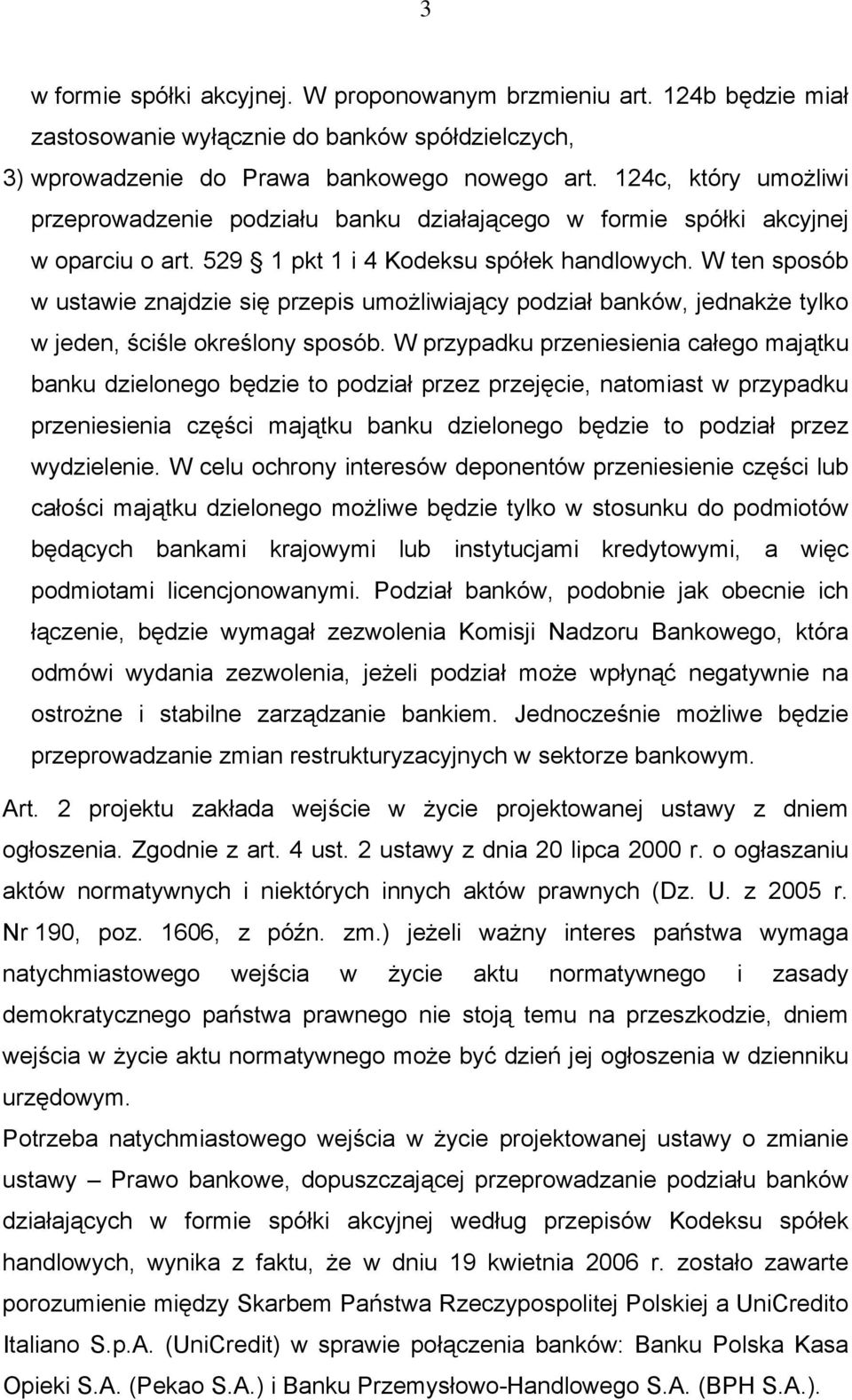 W ten sposób w ustawie znajdzie się przepis umożliwiający podział banków, jednakże tylko w jeden, ściśle określony sposób.