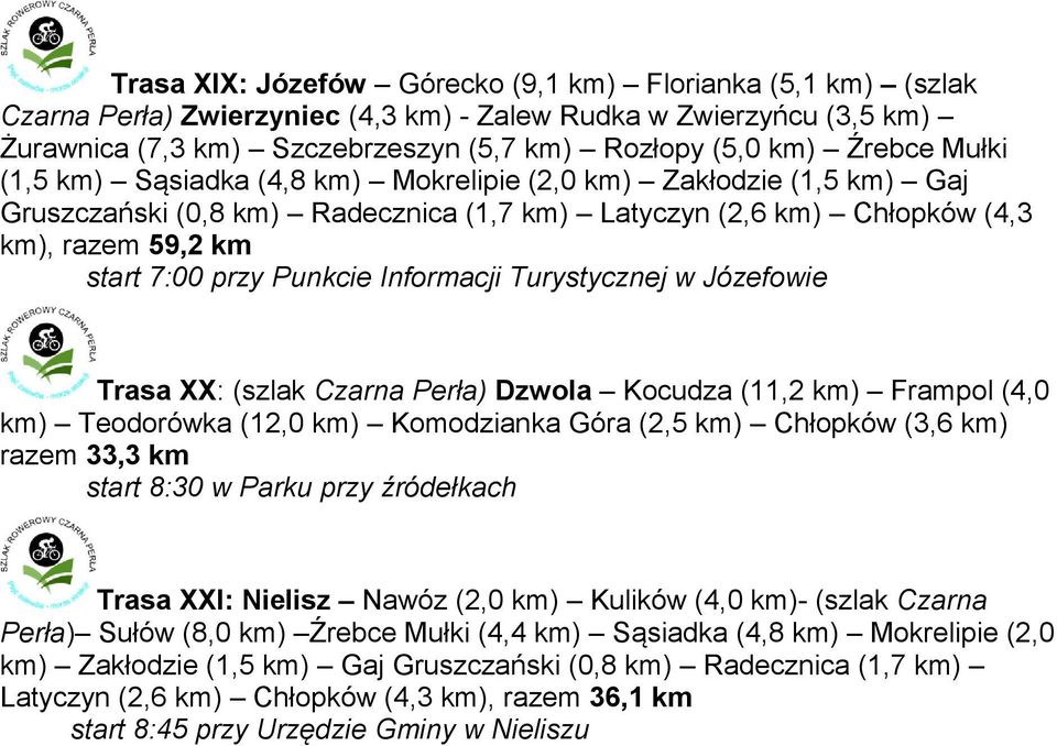 Informacji Turystycznej w Józefowie Trasa XX: (szlak Czarna Perła) Dzwola Kocudza (11,2 km) Frampol (4,0 km) Teodorówka (12,0 km) Komodzianka Góra (2,5 km) Chłopków (3,6 km) razem 33,3 km start w