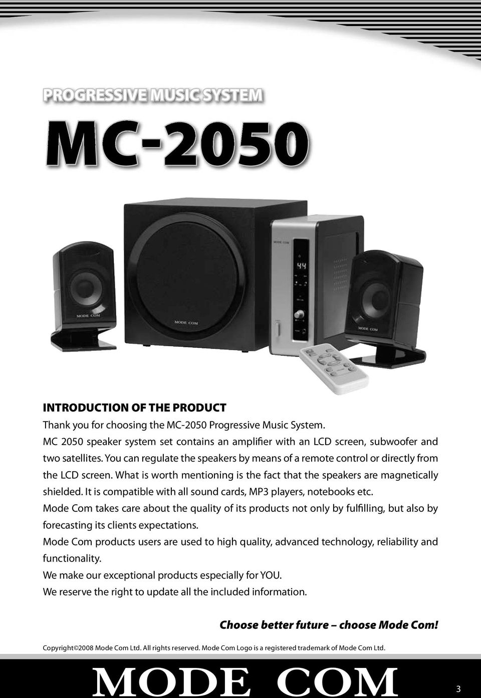 What is worth mentioning is the fact that the speakers are magnetically shielded. It is compatible with all sound cards, MP3 players, notebooks etc.