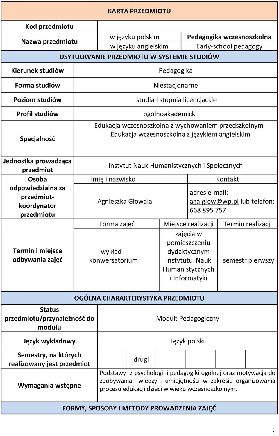 wczesnoszkolna z językiem angielskim Jednostka prowadząca przedmiot Osoba odpowiedzialna za przedmiotkoordynator przedmiotu Termin i miejsce odbywania zajęć Instytut Nauk Humanistycznych i