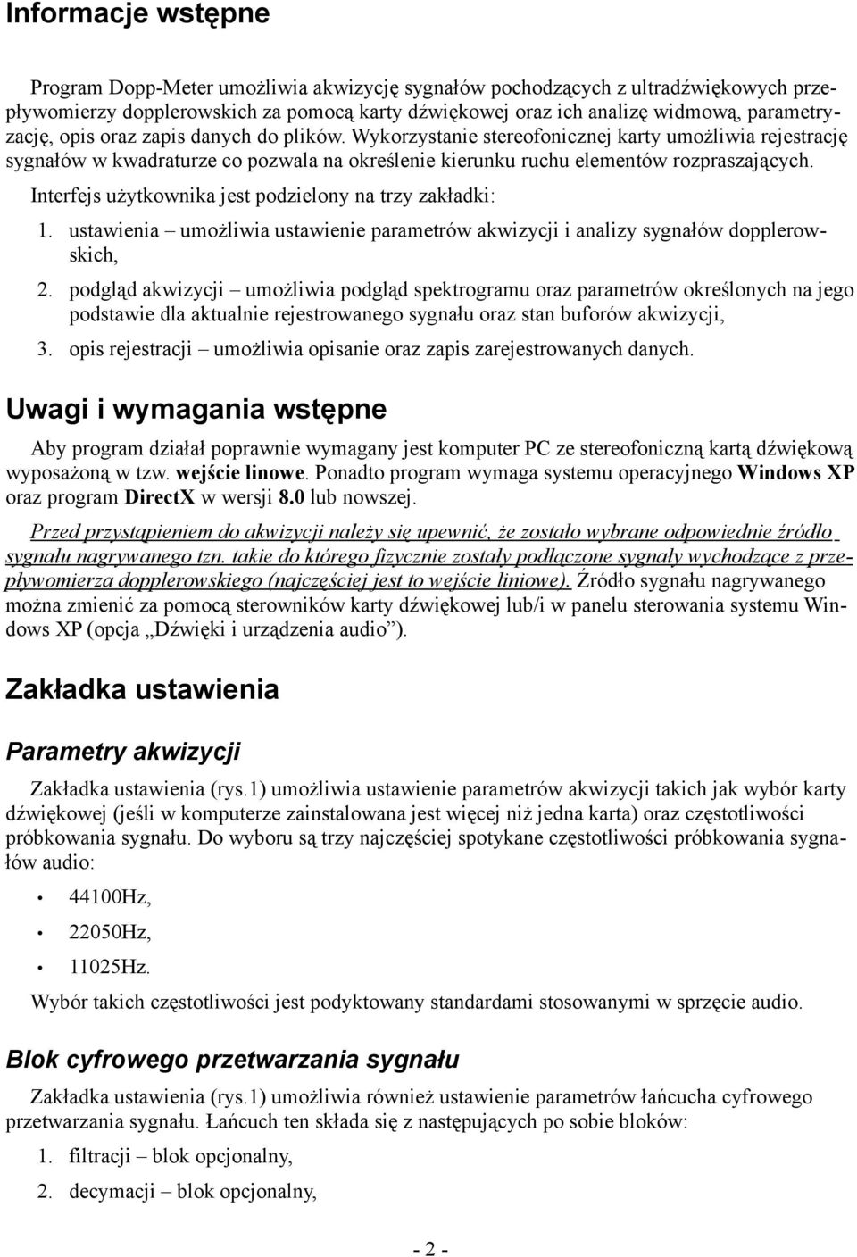 Interfejs użytkownika jest podzielony na trzy zakładki: 1. ustawienia umożliwia ustawienie parametrów akwizycji i analizy sygnałów dopplerowskich, 2.