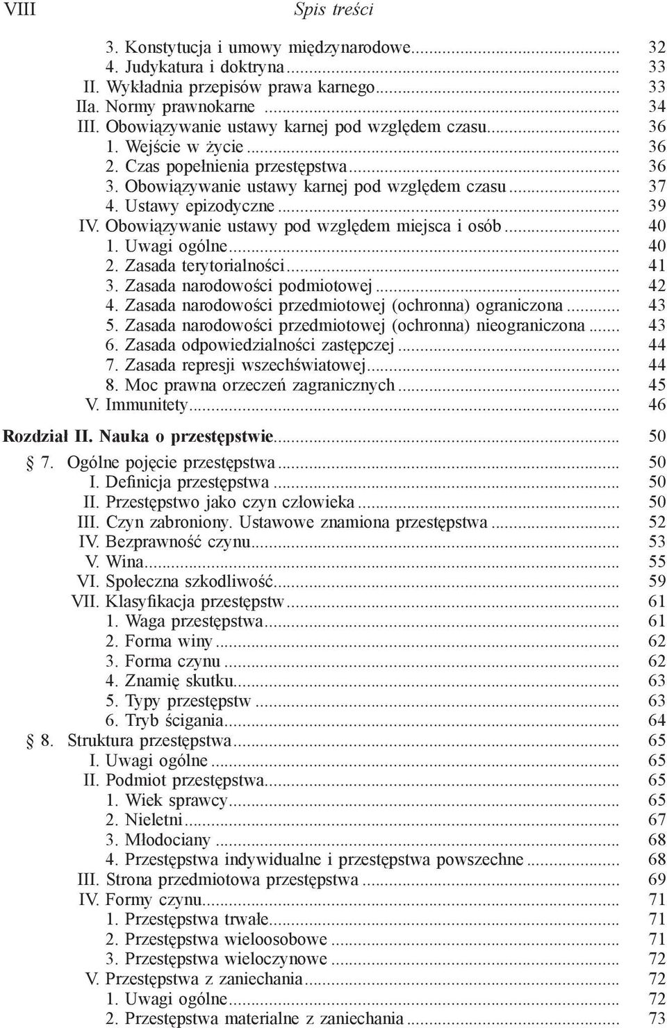 .. 39 IV. Obowiązywanie ustawy pod względem miejsca i osób... 40 1. Uwagi ogólne... 40 2. Zasada terytorialności... 41 3. Zasada narodowości podmiotowej... 42 4.