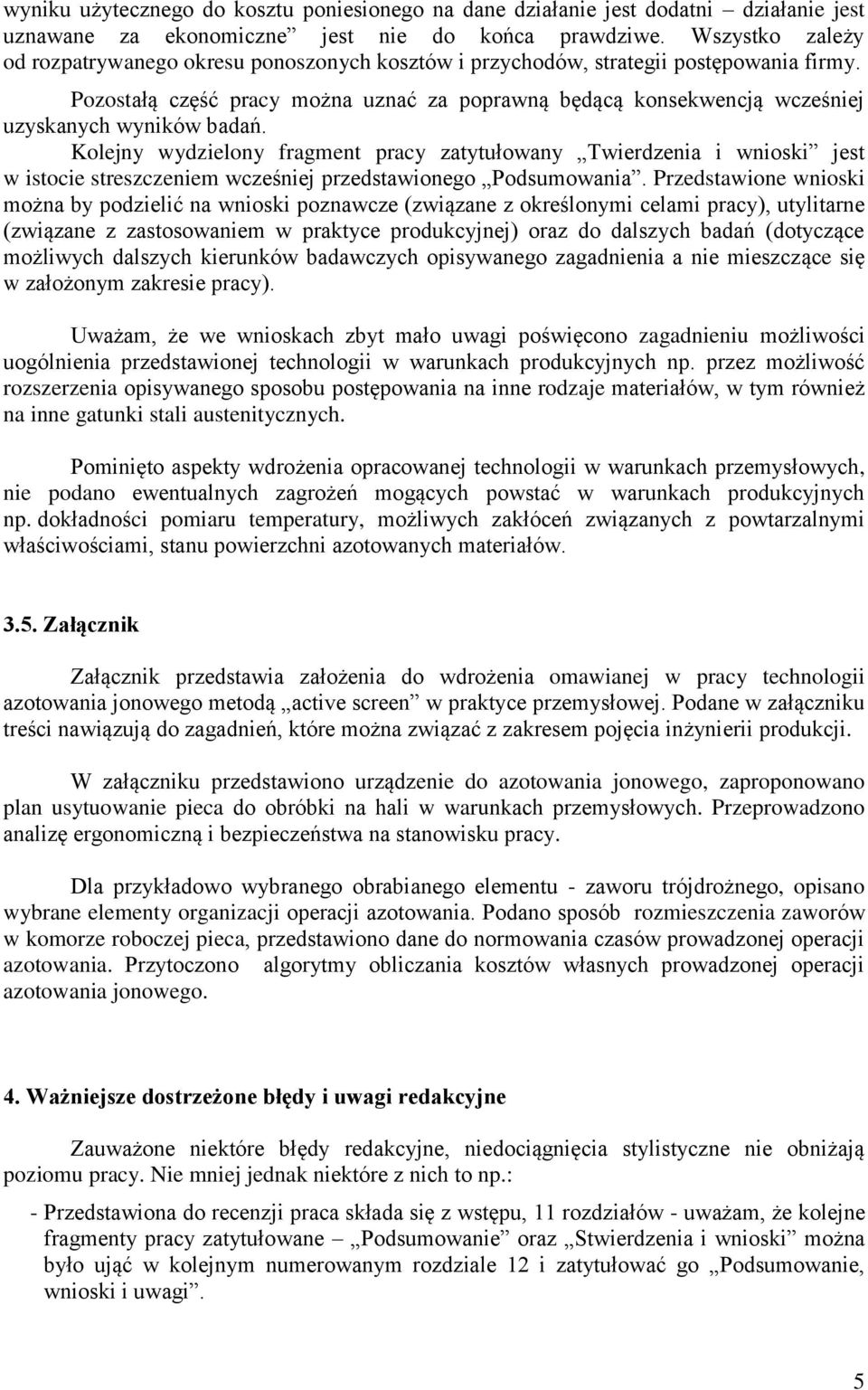 Pozostałą część pracy można uznać za poprawną będącą konsekwencją wcześniej uzyskanych wyników badań.