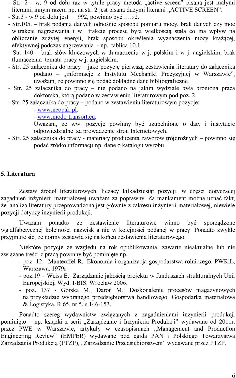 brak podania danych odnośnie sposobu pomiaru mocy, brak danych czy moc w trakcie nagrzewania i w trakcie procesu była wielkością stałą co ma wpływ na obliczanie zużytej energii, brak sposobu