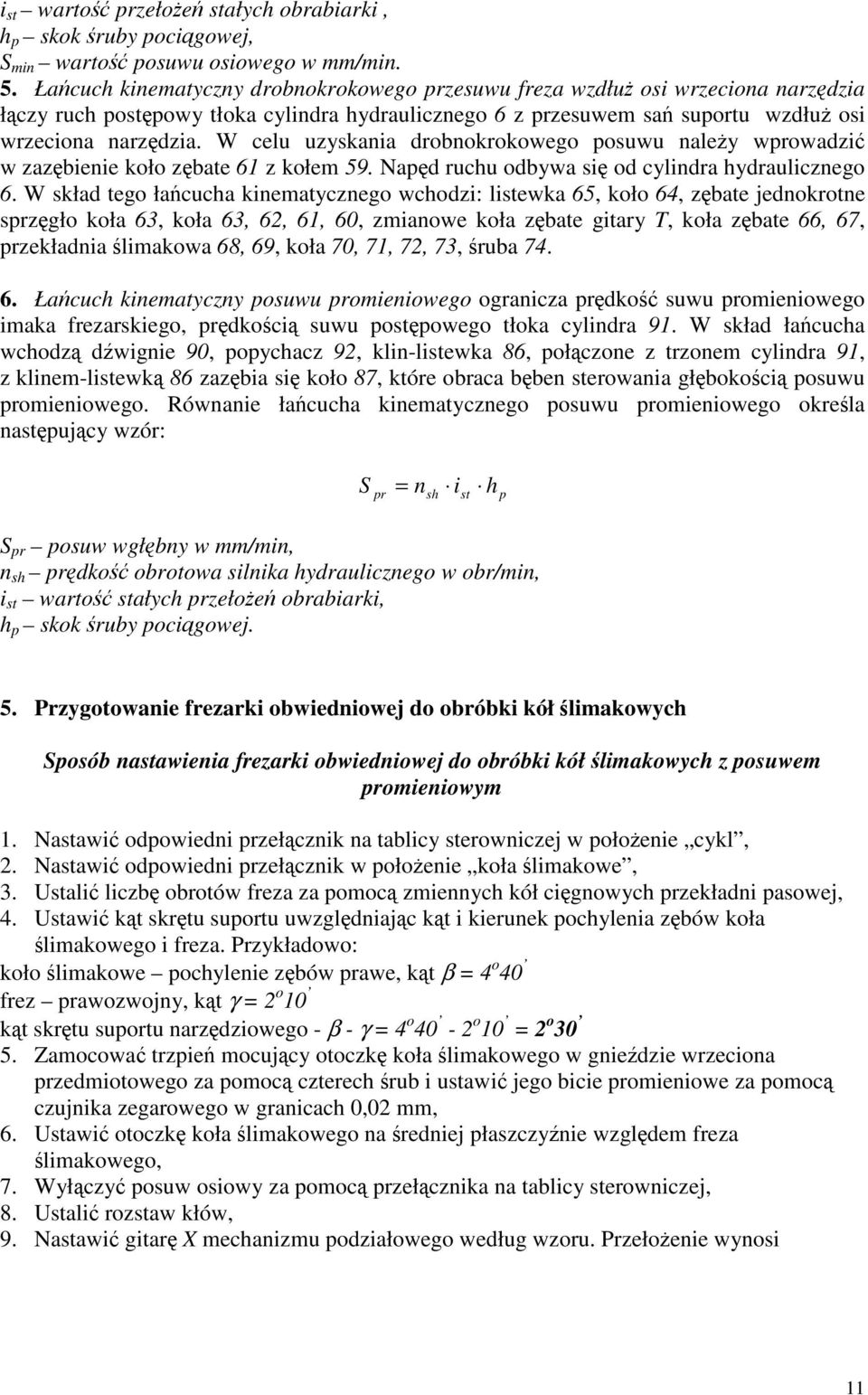 W celu uyskania drobnokrokowego posuwu naley wprowadi w abienie koło bate 61 kołem 59. Napd ruchu odbywa si od cylindra hydraulicnego 6.