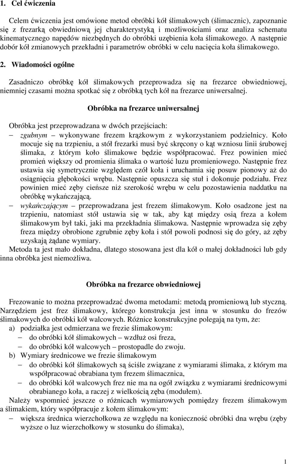 . Wiadomoci ogólne Zasadnico obróbk kół limakowych preprowada si na earce obwiedniowej, niemniej casami mona spotka si obróbk tych kół na earce uniwersalnej.