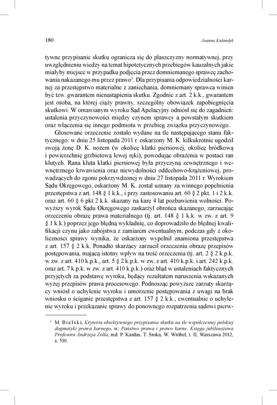 gwarantem nienastąpienia skutku. Zgodnie z art. 2 k.k., gwarantem jest osoba, na której ciąży prawny, szczególny obowiązek zapobiegnięcia skutkowi.