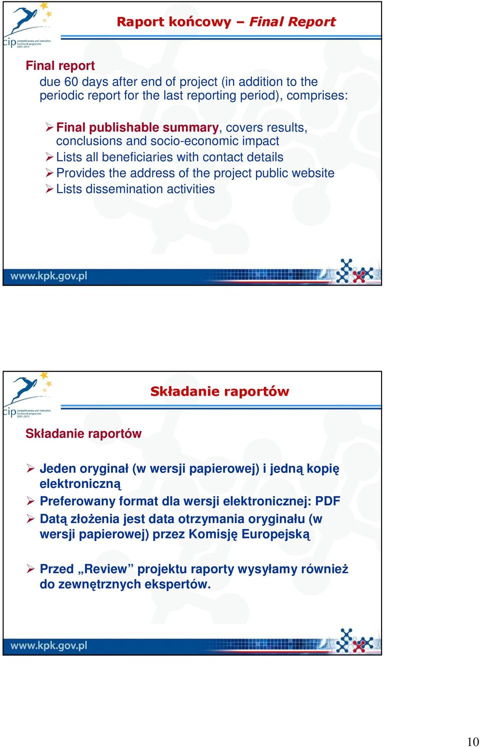 dissemination activities Składanie raportów Składanie raportów Jeden oryginał (w wersji papierowej) i jedną kopię elektroniczną Preferowany format dla wersji