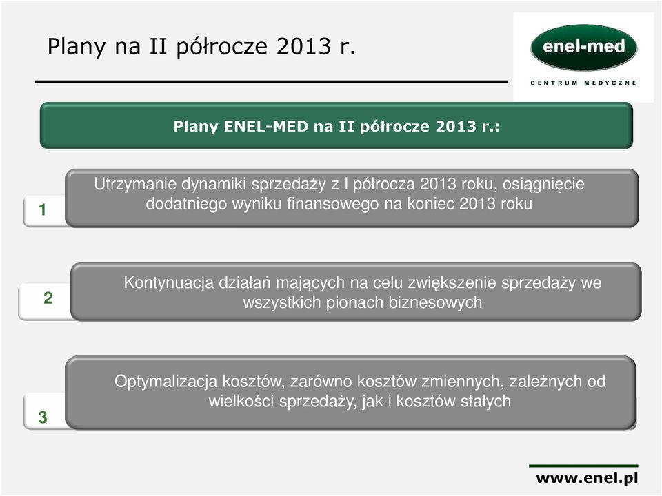 finansowego na koniec 2013 roku 2 Kontynuacja działań mających na celu zwiększenie sprzedaży we