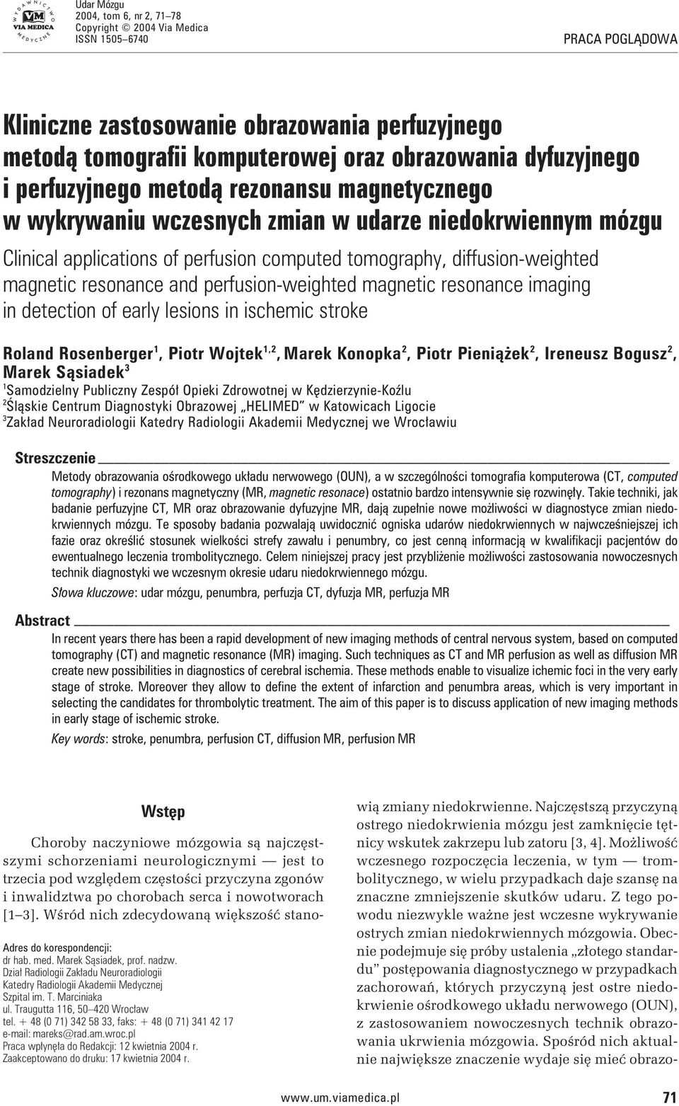 magnetic resonance and perfusion-weighted magnetic resonance imaging in detection of early lesions in ischemic stroke Roland Rosenberger 1, Piotr Wojtek 1,2, Marek Konopka 2, Piotr Pieniążek 2,