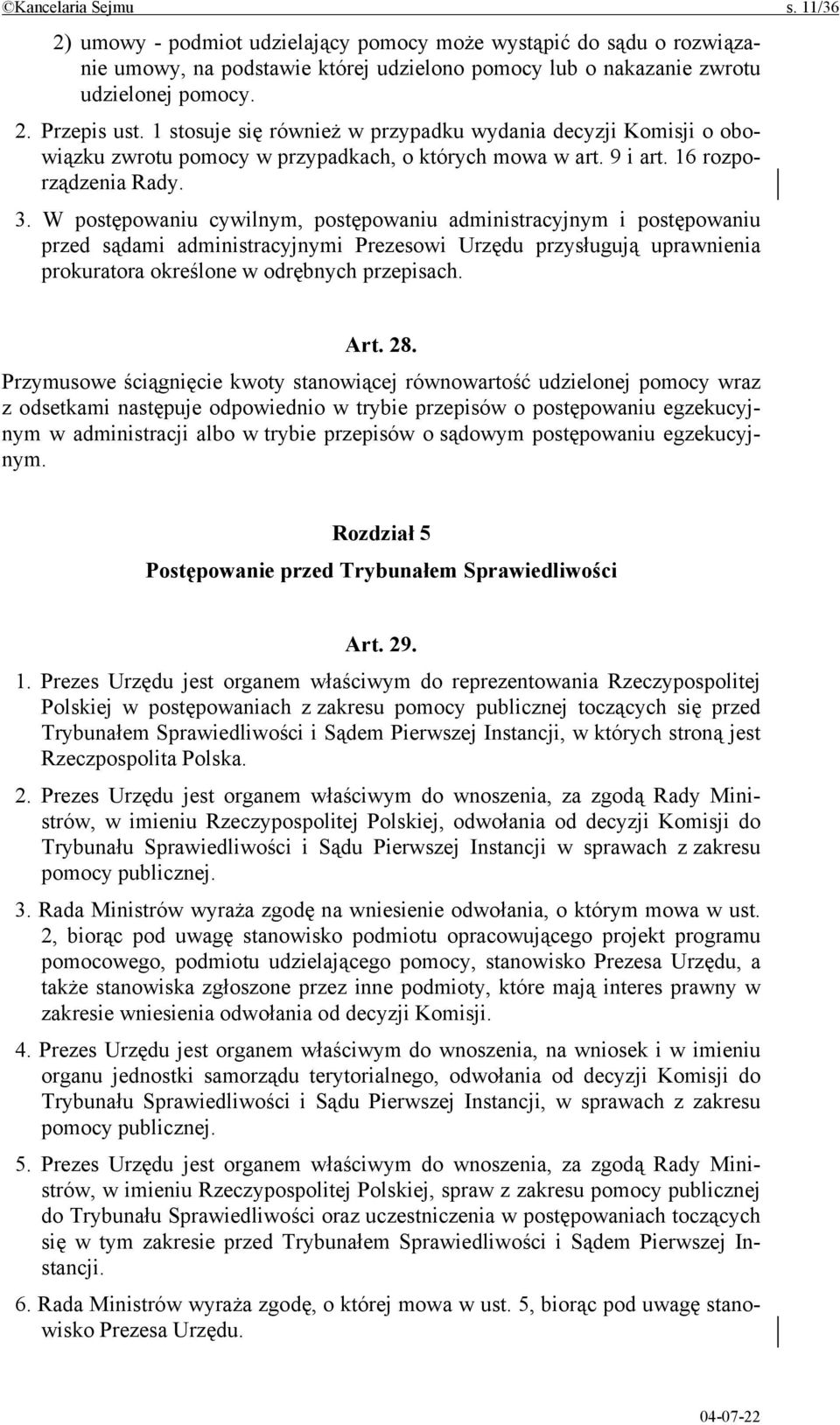 W postępowaniu cywilnym, postępowaniu administracyjnym i postępowaniu przed sądami administracyjnymi Prezesowi Urzędu przysługują uprawnienia prokuratora określone w odrębnych przepisach. Art. 28.