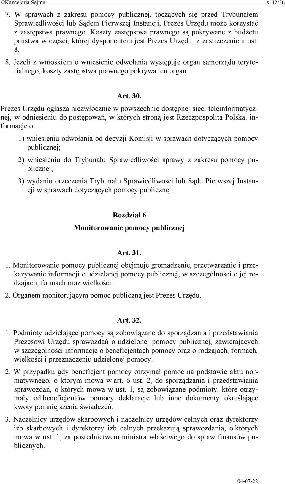 8. Jeżeli z wnioskiem o wniesienie odwołania występuje organ samorządu terytorialnego, koszty zastępstwa prawnego pokrywa ten organ. Art. 30.